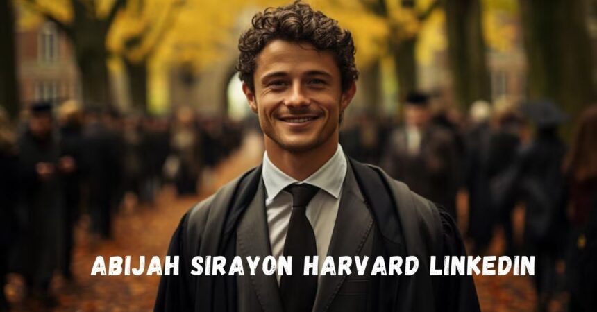 A Comprehensive Guide to Abijah Sirayon Harvard LinkedIn