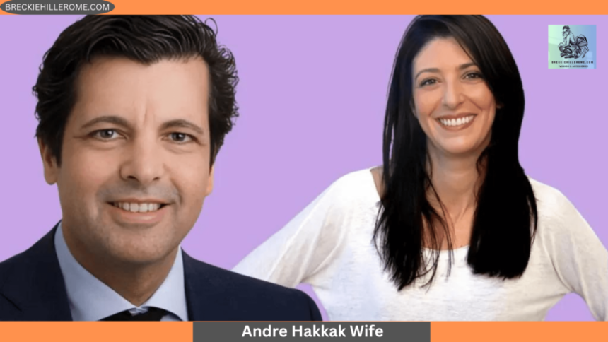 Who Is Andre Hakkak's Wife?