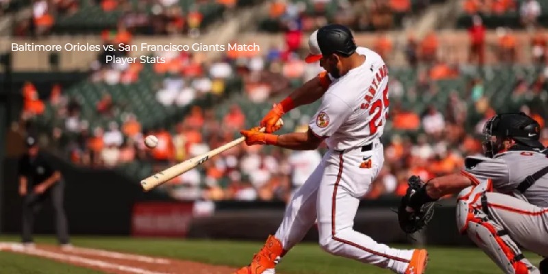 Baltimore Orioles vs. San Francisco Giants Match Player Stats